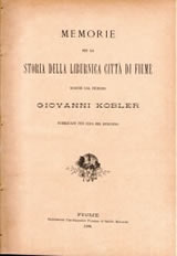 Giovanni Kobler, Memorie per la storia della Liburnica citta di Fiume, scritte dal Fiumano