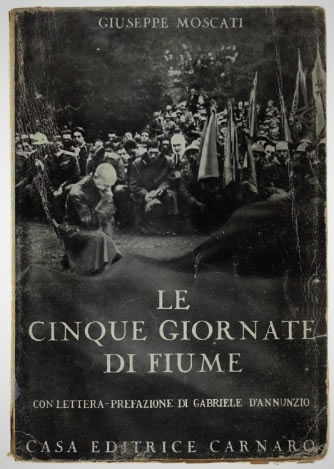 MOSCATI GIUSEPPE: LE CINQUE GIORNATE DI FIUME CON LETTERA-PREFAZIONE DI GABRIELE D'ANNUNZIO